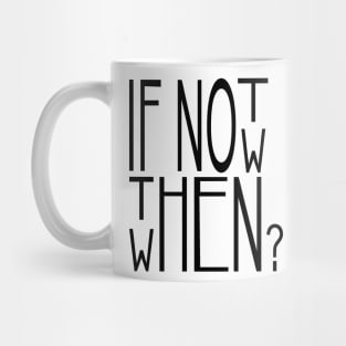 If you don't buy now then when? Mug